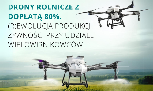 Drony rolnicze z dopłatą 80%. (r)Ewolucja produkcji żywności przy udziale wielowirnikowców.