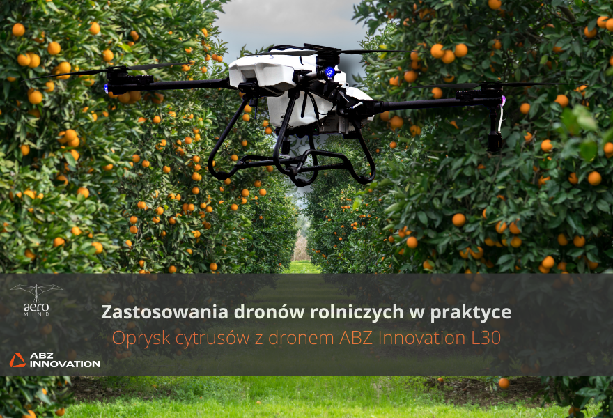 Zastosowania dronów rolniczych w praktyce: Oprysk cytrusów z dronem ABZ Innovation L30